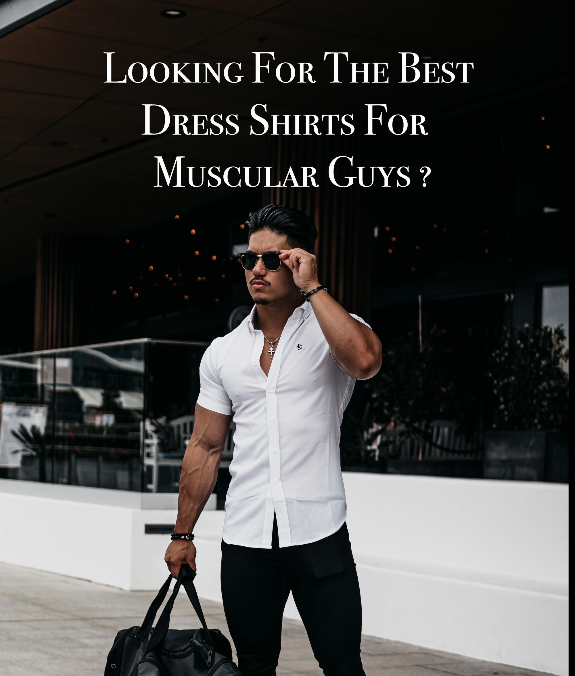 Best Fitting Men's Shirts For Muscular Guys
